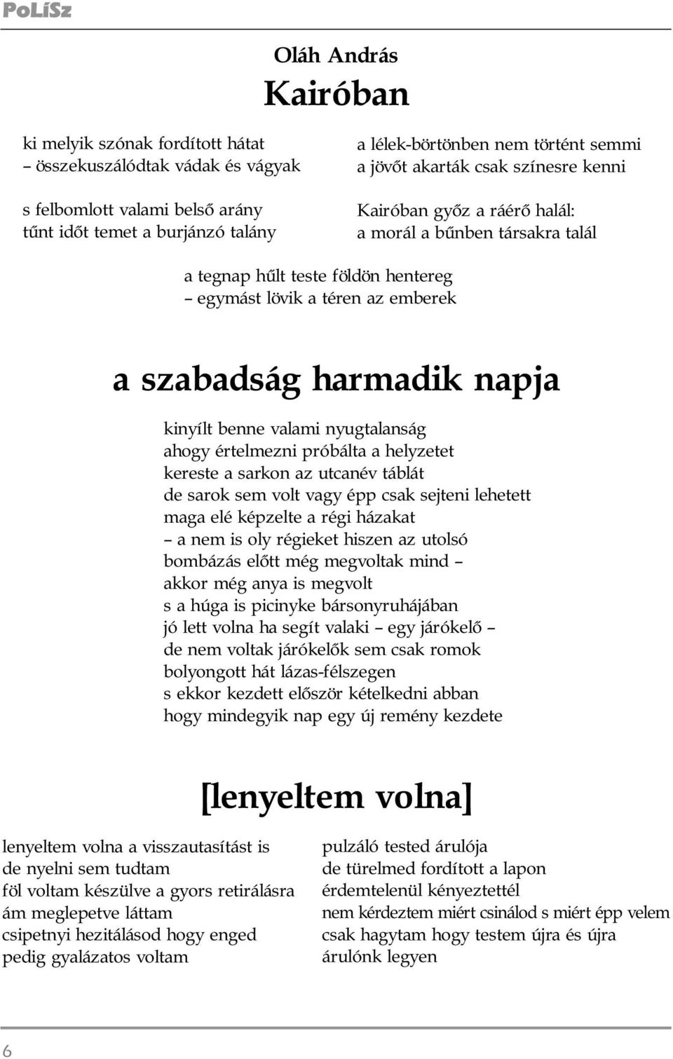 benne valami nyugtalanság ahogy értelmezni próbálta a helyzetet kereste a sarkon az utcanév táblát de sarok sem volt vagy épp csak sejteni lehetett maga elé képzelte a régi házakat a nem is oly