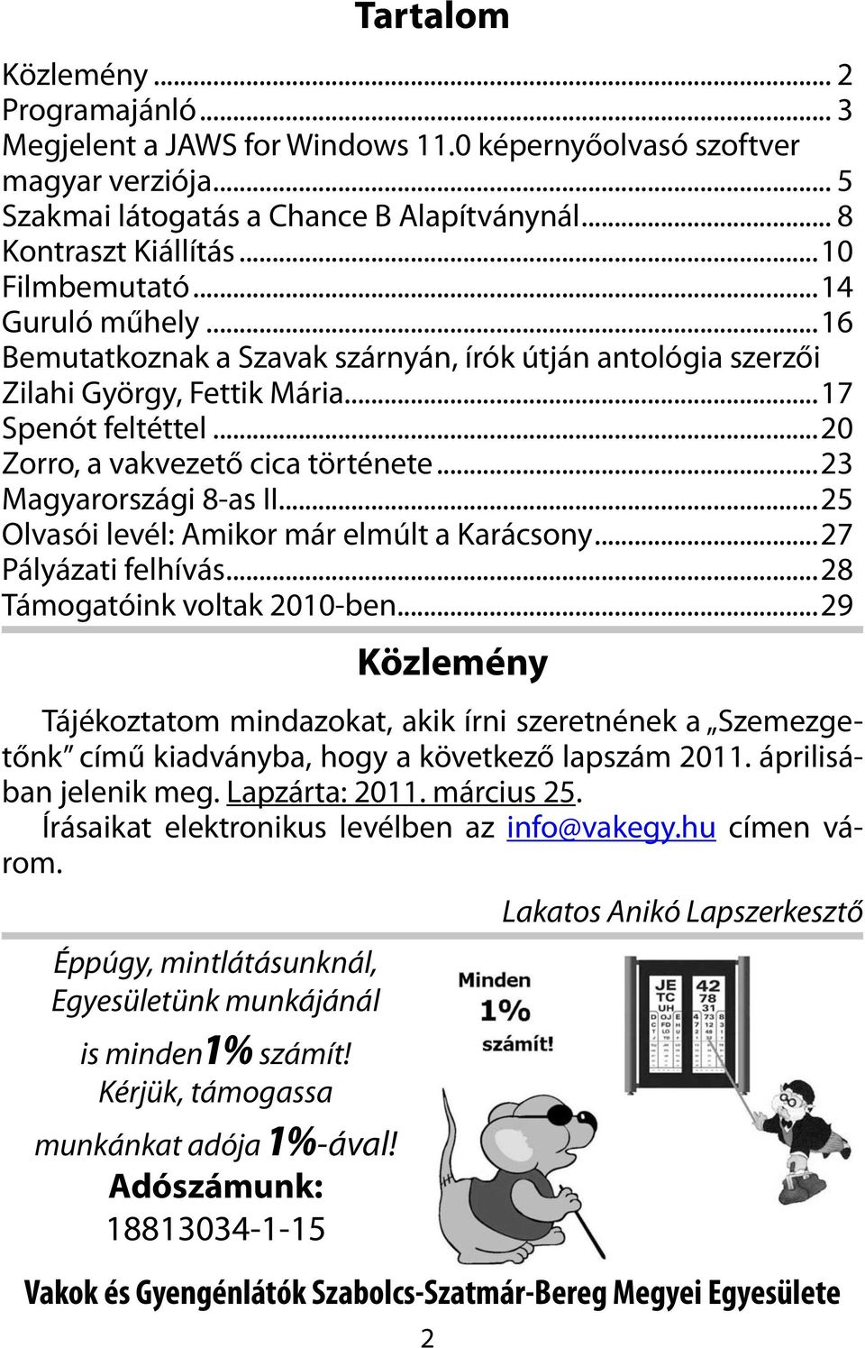 ..23 Magyarországi 8-as II...25 Olvasói levél: Amikor már elmúlt a Karácsony...27 Pályázati felhívás...28 Támogatóink voltak 2010-ben.