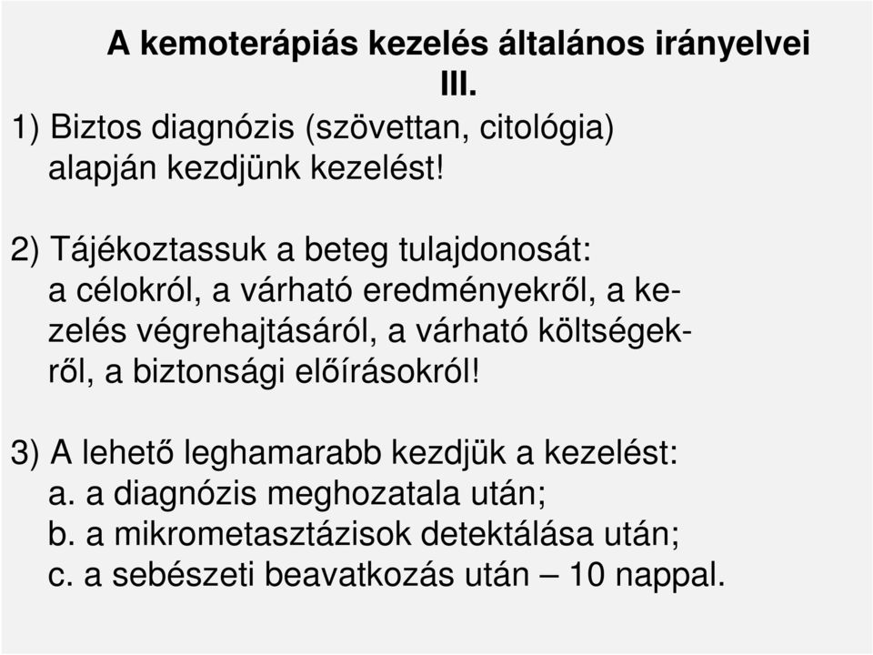 2) Tájékoztassuk a beteg tulajdonosát: a célokról, a várható eredményekrıl, a kezelés végrehajtásáról, a