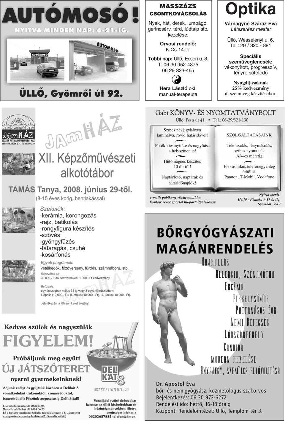 : 29 / 320-881 Speciális szemüveglencsék: vékonyított, progresszív, fényre sötétedõ Nyugdíjasoknak 25% kedvezmény új szemüveg készítésekor. Színes névjegykártya laminálva, rövid határidõvel!