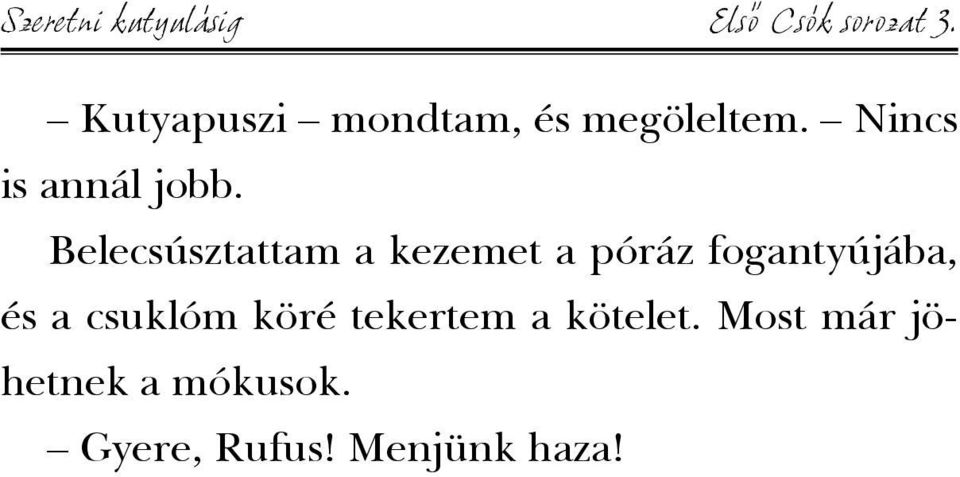 Belecsúsztattam a kezemet a póráz fogantyújába, és a csuklóm