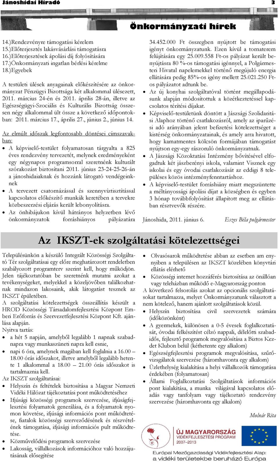 április 28-án, illetve az Egészségügyi-Szociális és Kulturális Bizottság összesen négy alkalommal ült össze a következő időpontokban: 2011. március 17., április 27., június 2., június 14.