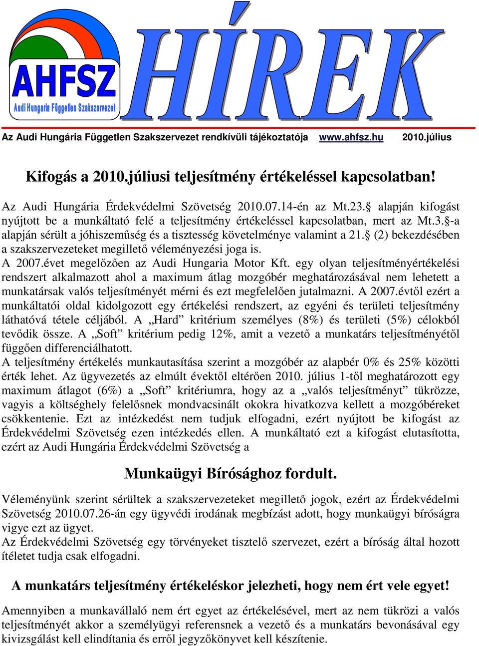 (2) bekezdésében a szakszervezeteket megilletı véleményezési joga is. 2007.évet megelızıen az udi Hungaria Motor Kft.