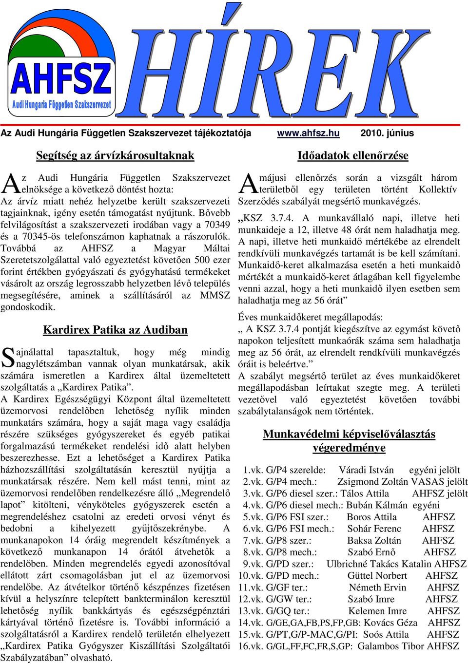 támogatást nyújtunk. Bıvebb felvilágosítást a szakszervezeti irodában vagy a 70349 és a 70345-ös telefonszámon kaphatnak a rászorulók.