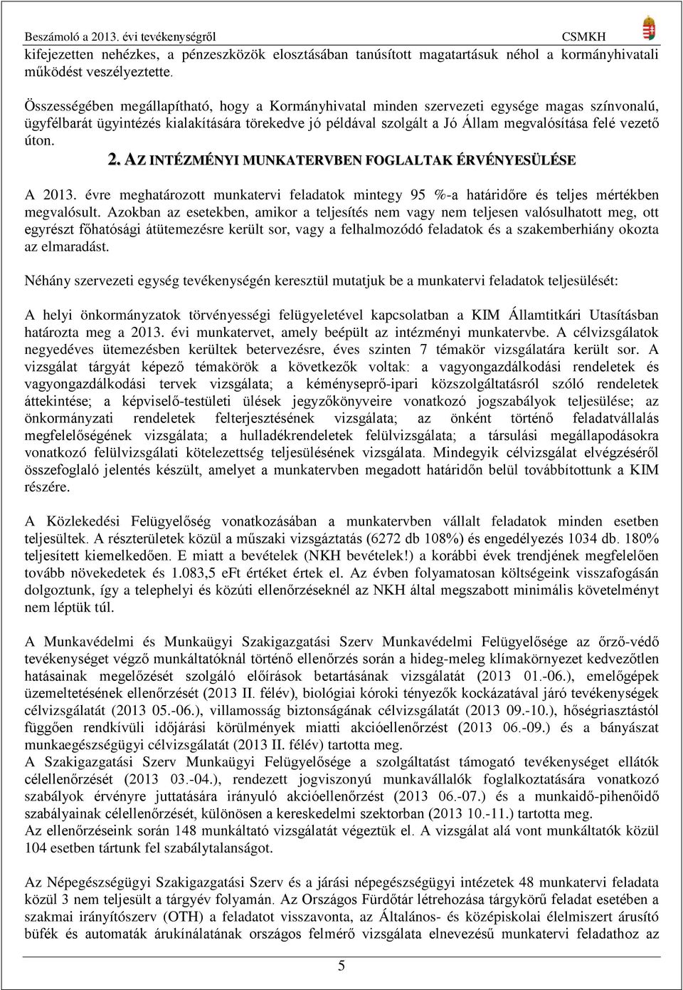 vezető úton. 2. AZ INTÉZMÉNYI MUNKATERVBEN FOGLALTAK ÉRVÉNYESÜLÉSE A 2013. évre meghatározott munkatervi feladatok mintegy 95 %-a határidőre és teljes mértékben megvalósult.