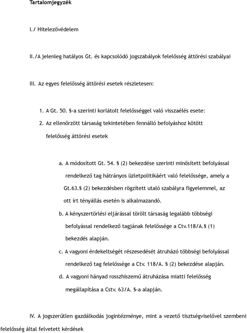 (2) bekezdése szerinti minősített befolyással rendelkező tag hátrányos üzletpolitikáért való felelőssége, amely a Gt.63.