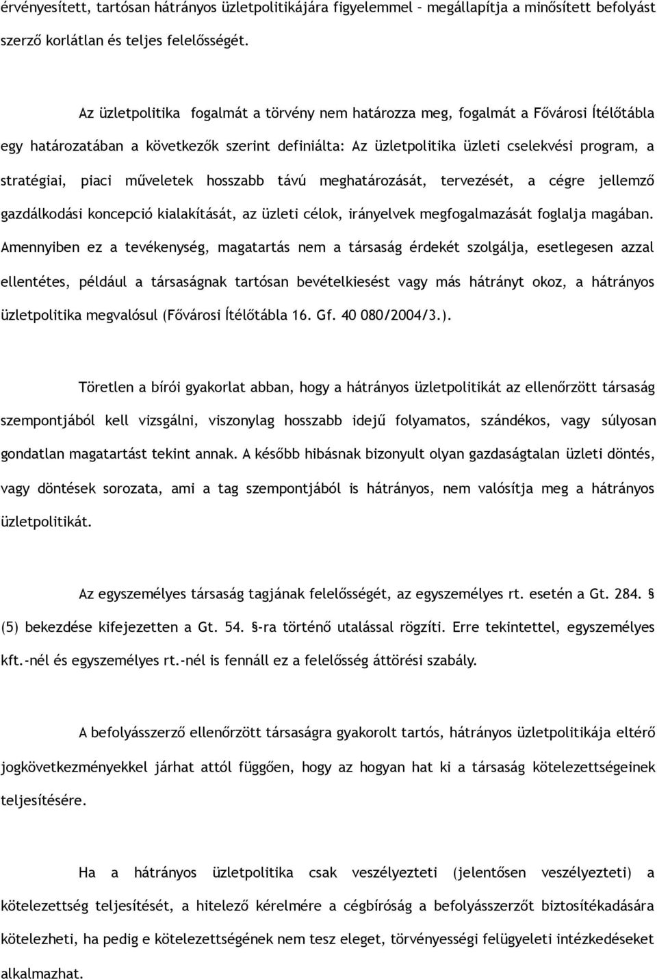 piaci műveletek hosszabb távú meghatározását, tervezését, a cégre jellemző gazdálkodási koncepció kialakítását, az üzleti célok, irányelvek megfogalmazását foglalja magában.