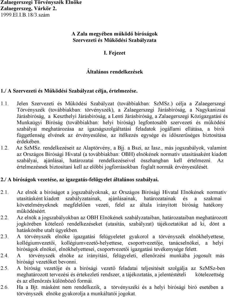 ) célja a Zalaegerszegi Törvényszék (továbbiakban: törvényszék), a Zalaegerszegi Járásbíróság, a Nagykanizsai Járásbíróság, a Keszthelyi Járásbíróság, a Lenti Járásbíróság, a Zalaegerszegi