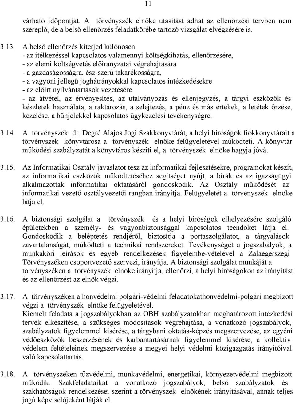 takarékosságra, - a vagyoni jellegű joghátrányokkal kapcsolatos intézkedésekre - az előírt nyilvántartások vezetésére - az átvétel, az érvényesítés, az utalványozás és ellenjegyzés, a tárgyi eszközök