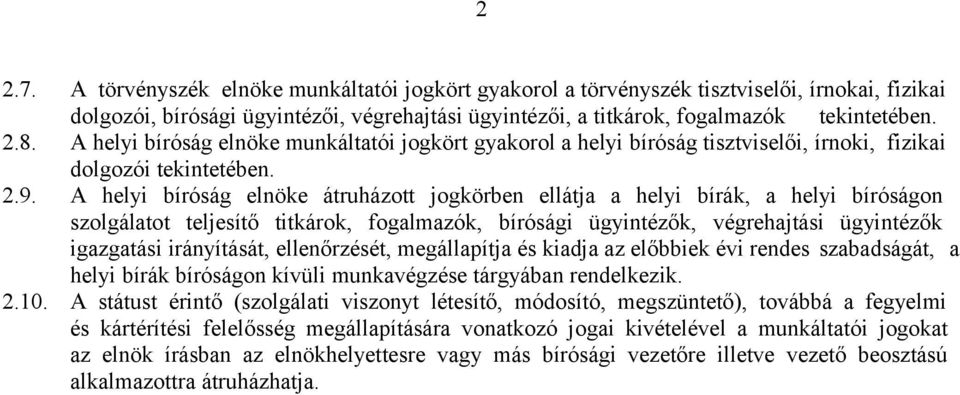 A helyi bíróság elnöke átruházott jogkörben ellátja a helyi bírák, a helyi bíróságon szolgálatot teljesítő titkárok, fogalmazók, bírósági ügyintézők, végrehajtási ügyintézők igazgatási irányítását,