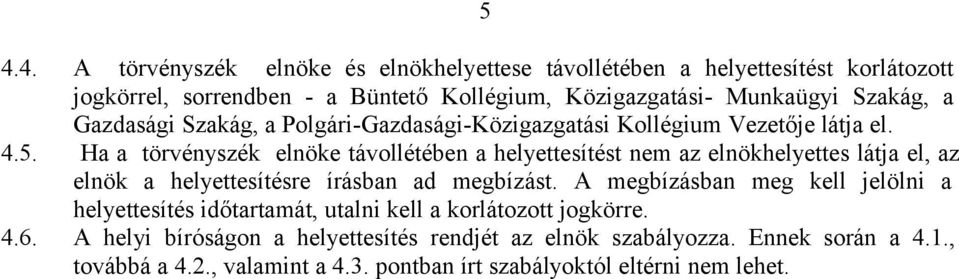 Ha a törvényszék elnöke távollétében a helyettesítést nem az elnökhelyettes látja el, az elnök a helyettesítésre írásban ad megbízást.