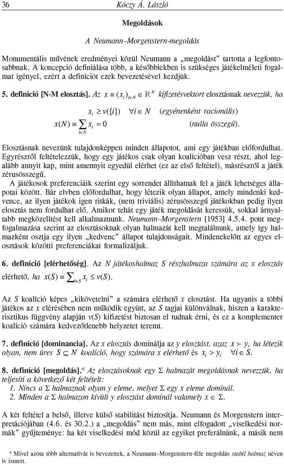 Az x ( x i ) i N R N kifizetésvektort elosztásnak nevezzük, ha x i v({i}) i N (egyénenként racionális) x(n ) x i = 0 (nulla összegû).