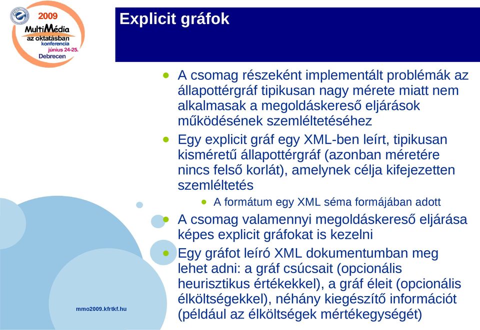 szemléltetés A formátum egy XML séma formájában adott A csomag valamennyi megoldáskereső eljárása képes explicit gráfokat is kezelni Egy gráfot leíró XML