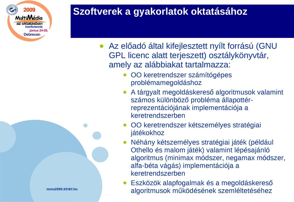 keretrendszerben OO keretrendszer kétszemélyes stratégiai játékokhoz Néhány kétszemélyes stratégiai játék (például Othello és malom játék) valamint lépésajánló