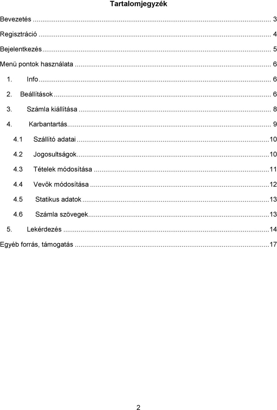 1 Szállító adatai...10 4.2 Jogosultságok...10 4.3 Tételek módosítása...11 4.4 Vevők módosítása.