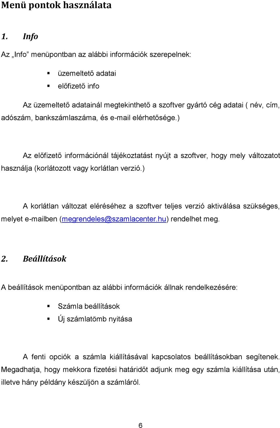 és e-mail elérhetősége.) Az előfizető információnál tájékoztatást nyújt a szoftver, hogy mely változatot használja (korlátozott vagy korlátlan verzió.