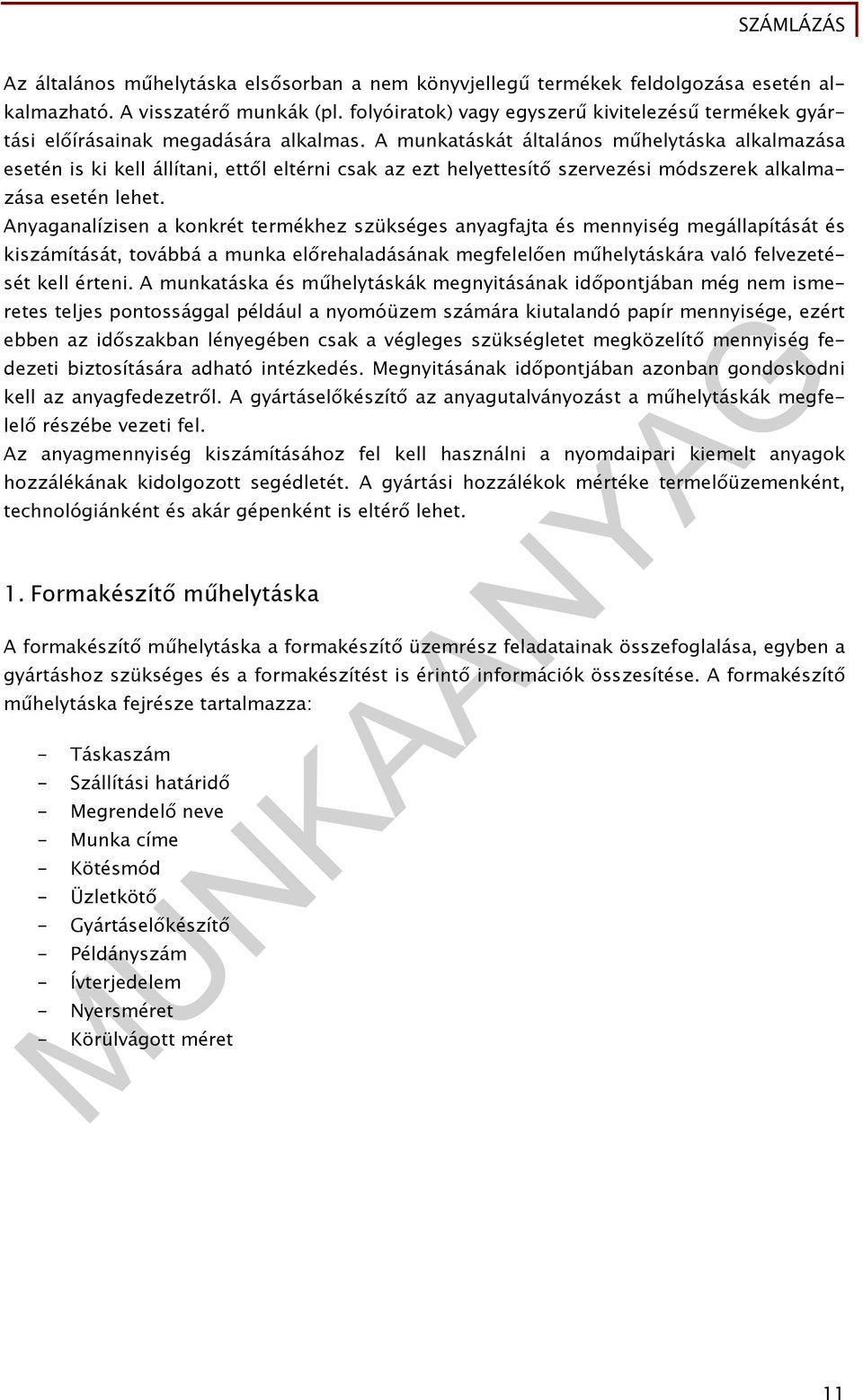 A munkatáskát általános műhelytáska alkalmazása esetén is ki kell állítani, ettől eltérni csak az ezt helyettesítő szervezési módszerek alkalmazása esetén lehet.