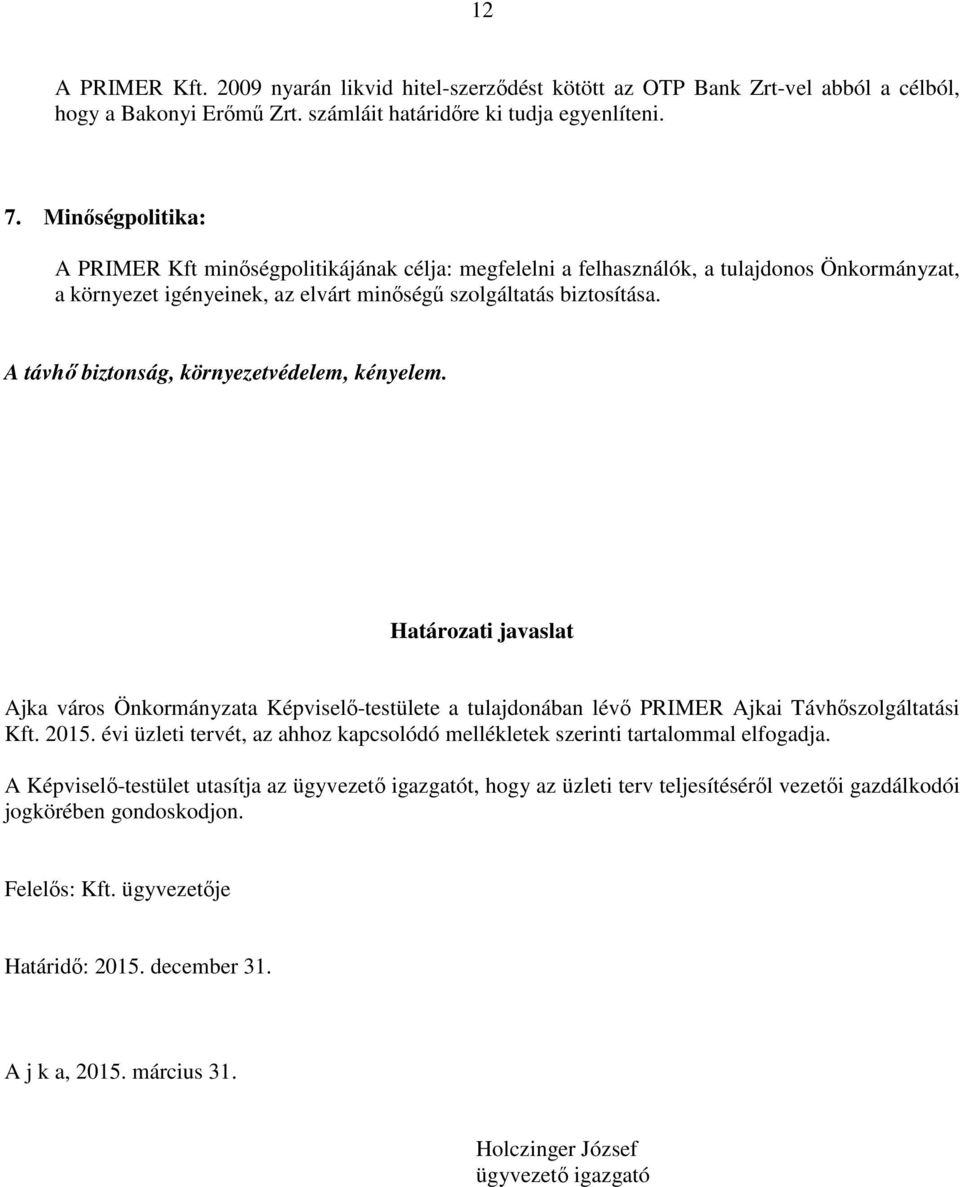 A távhő biztonság, környezetvédelem, kényelem. Határozati javaslat Ajka város Önkormányzata Képviselő-testülete a tulajdonában lévő PRIMER Ajkai Távhőszolgáltatási Kft. 2015.