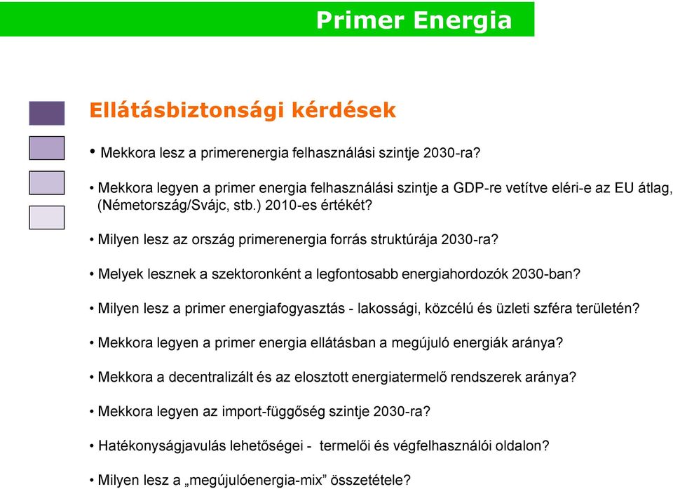 Milyen lesz az ország primerenergia forrás struktúrája 2030-ra? Melyek lesznek a szektoronként a legfontosabb energiahordozók 2030-ban?