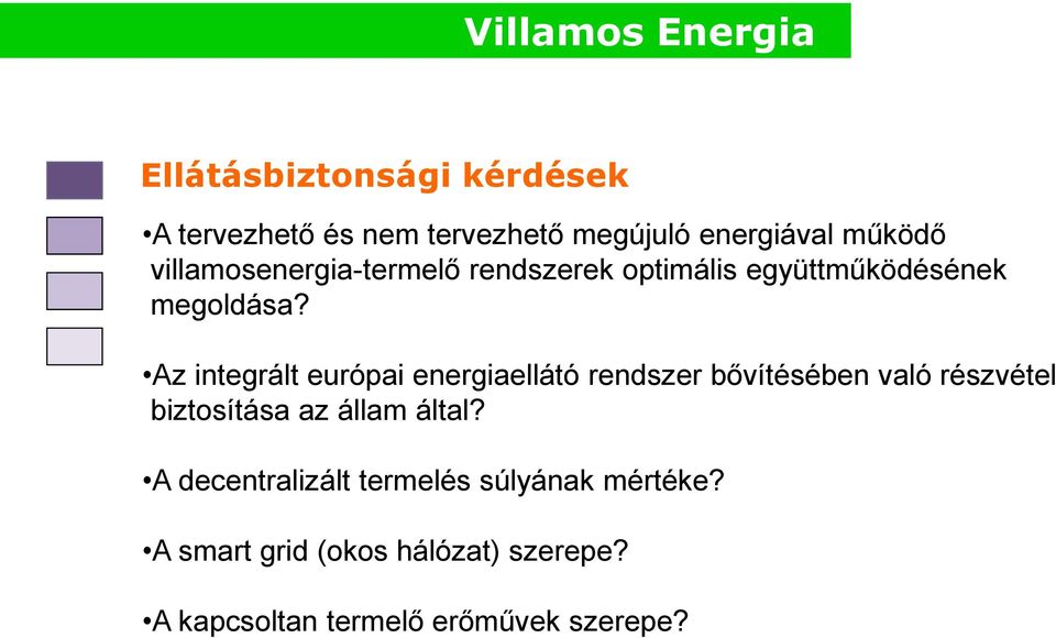 Az integrált európai energiaellátó rendszer bővítésében való részvétel biztosítása az állam által?