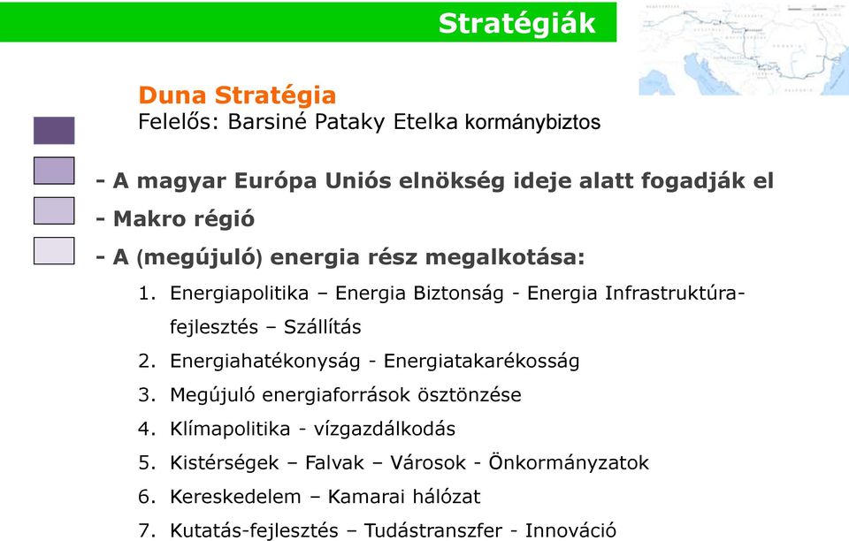 Energiapolitika Energia Biztonság - Energia Infrastruktúrafejlesztés Szállítás 2. Energiahatékonyság - Energiatakarékosság 3.