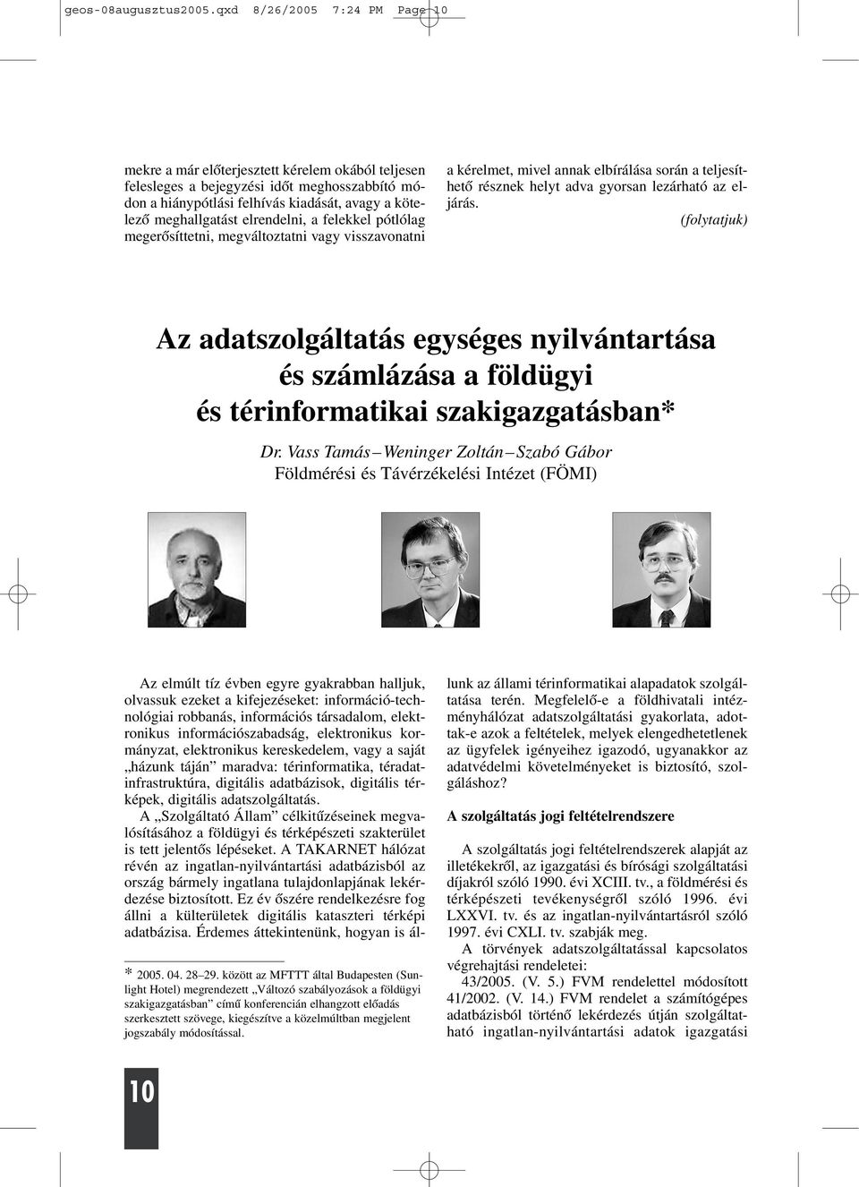 elrendelni, a felekkel pótlólag megerõsíttetni, megváltoztatni vagy visszavonatni a kérelmet, mivel annak elbírálása során a teljesíthetõ résznek helyt adva gyorsan lezárható az eljárás.