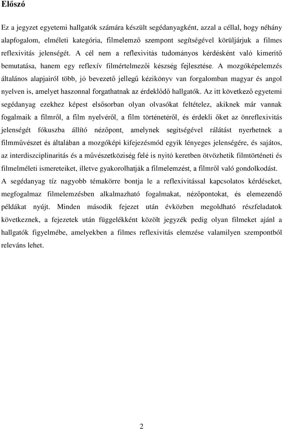 A mozgóképelemzés általános alapjairól több, jó bevezető jellegű kézikönyv van forgalomban magyar és angol nyelven is, amelyet haszonnal forgathatnak az érdeklődő hallgatók.