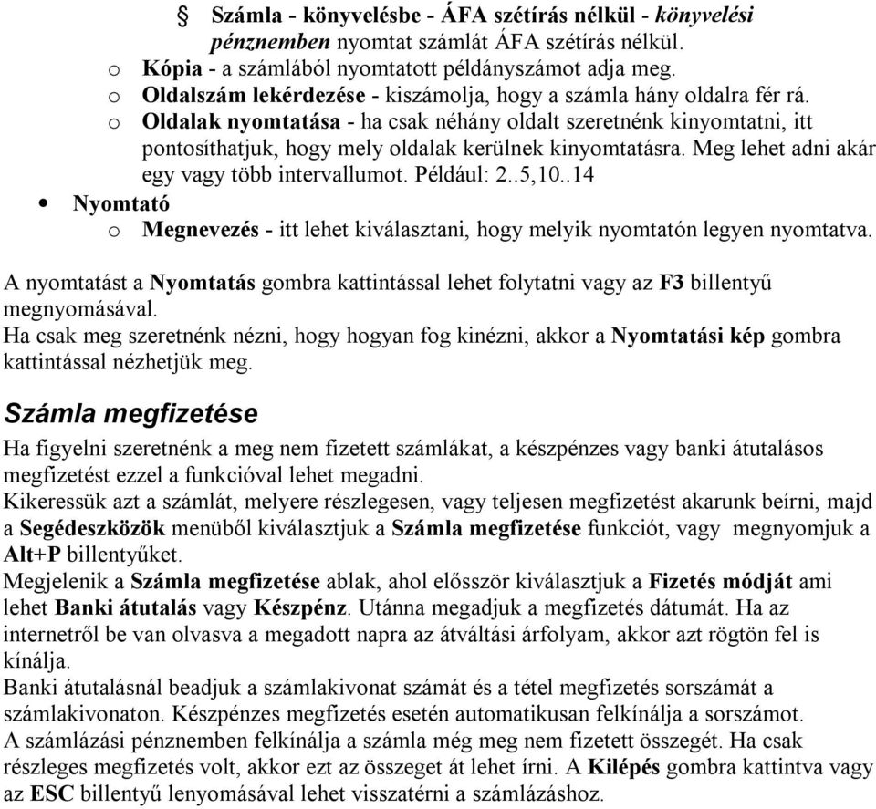 o Oldalak nyomtatása - ha csak néhány oldalt szeretnénk kinyomtatni, itt pontosíthatjuk, hogy mely oldalak kerülnek kinyomtatásra. Meg lehet adni akár egy vagy több intervallumot. Például: 2..5,10.