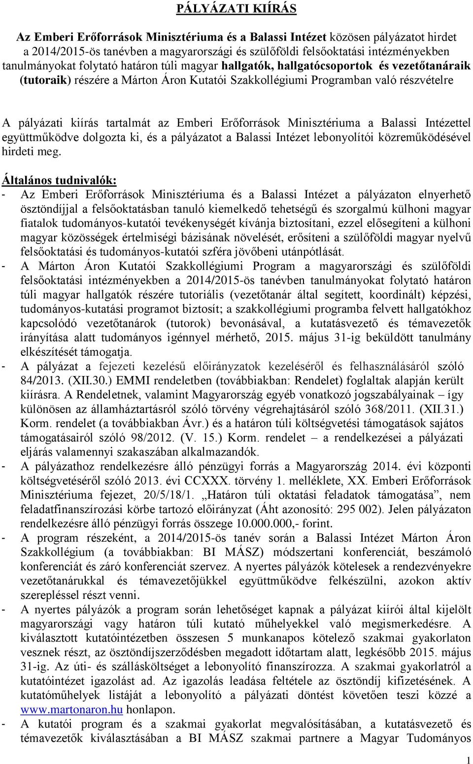 Minisztériuma a tel együttműködve dolgozta ki, és a pályázatot a lebonyolítói közreműködésével hirdeti meg.