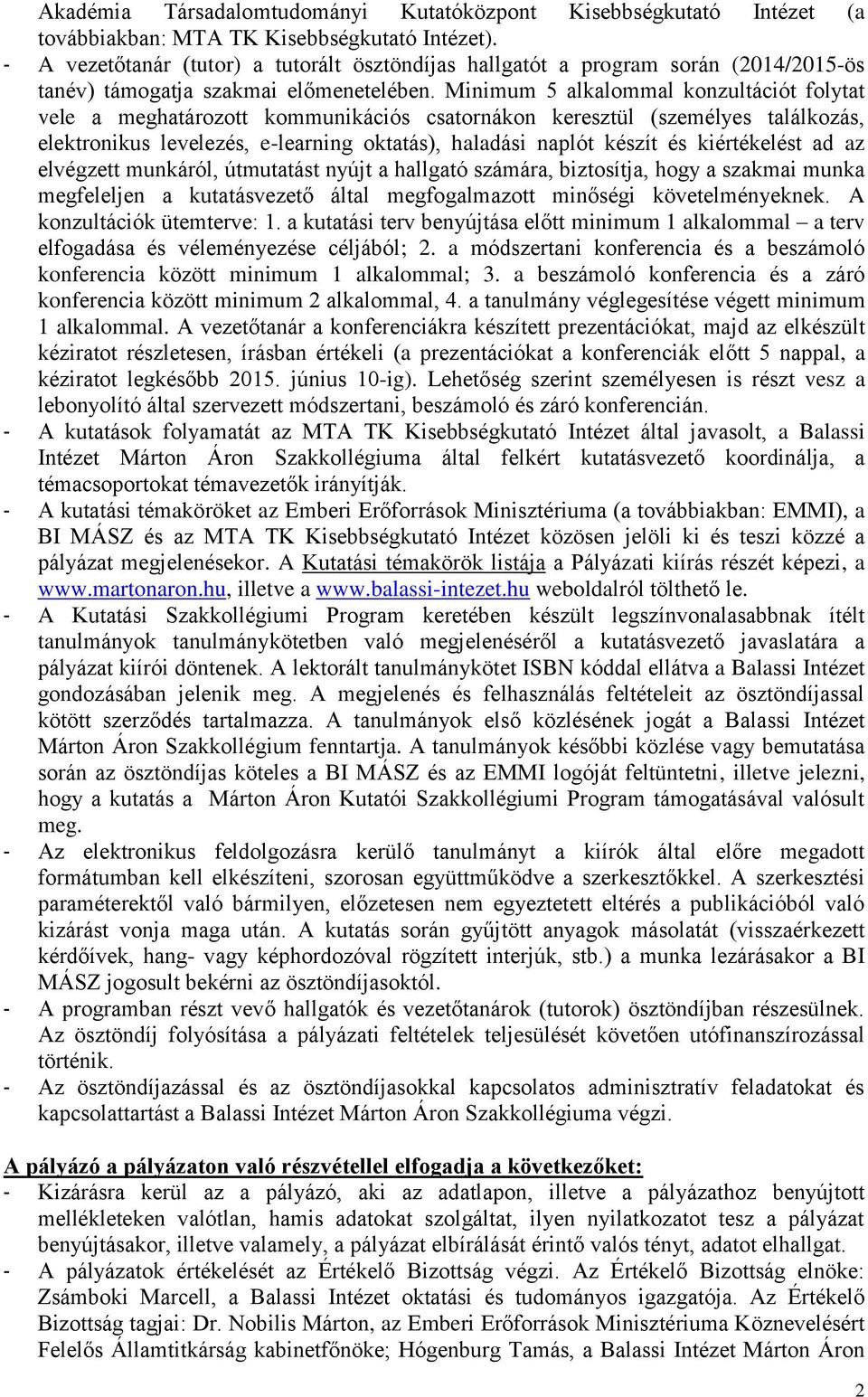 Minimum 5 alkalommal konzultációt folytat vele a meghatározott kommunikációs csatornákon keresztül (személyes találkozás, elektronikus levelezés, e-learning oktatás), haladási naplót készít és