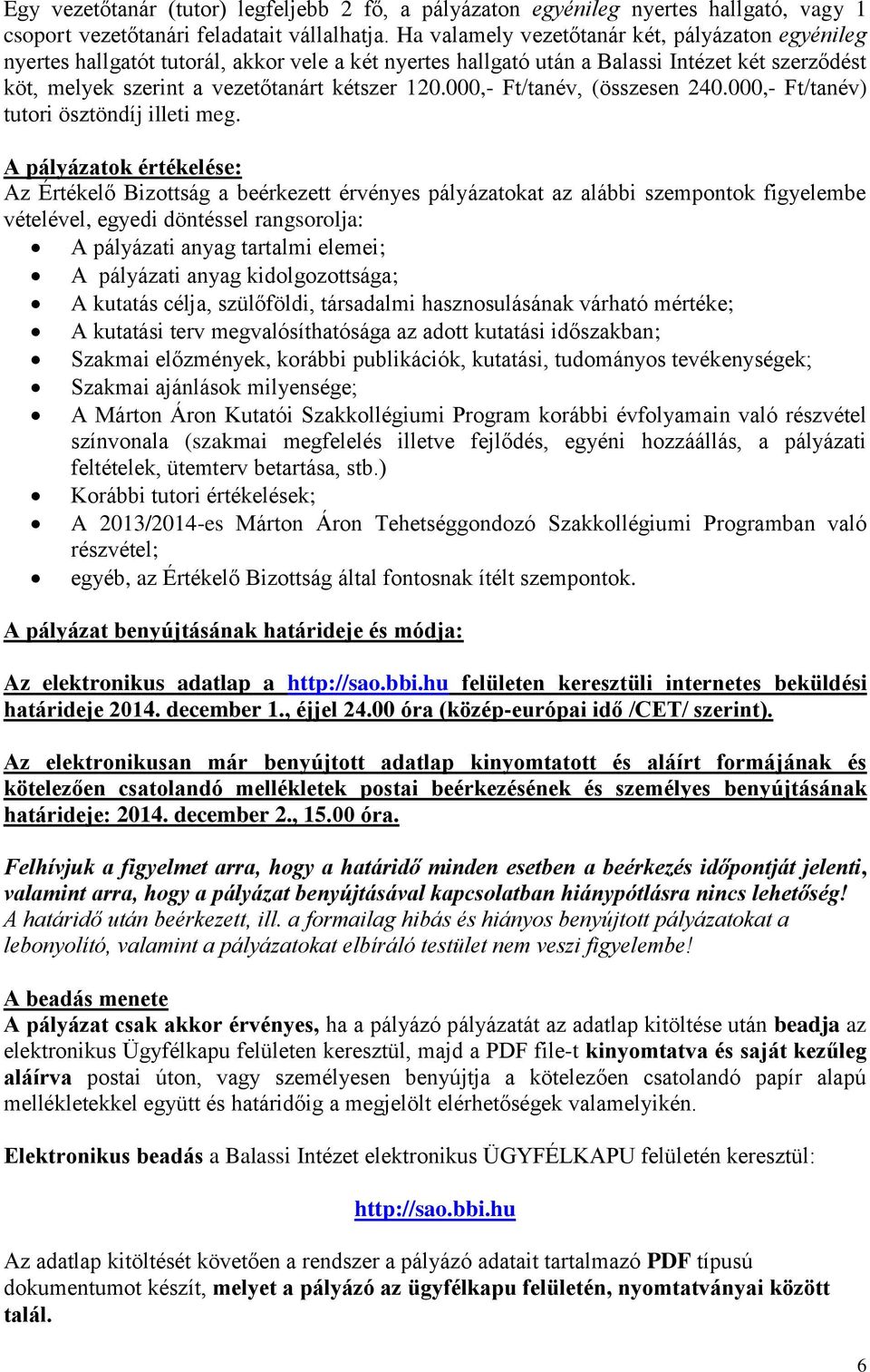 000,- Ft/tanév, (összesen 240.000,- Ft/tanév) tutori ösztöndíj illeti meg.