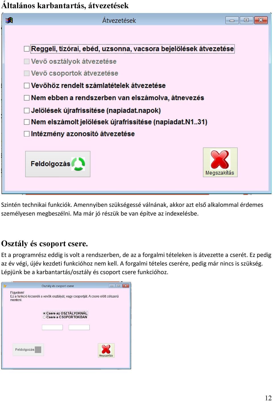 Ma már jó részük be van építve az indexelésbe. Osztály és csoport csere.