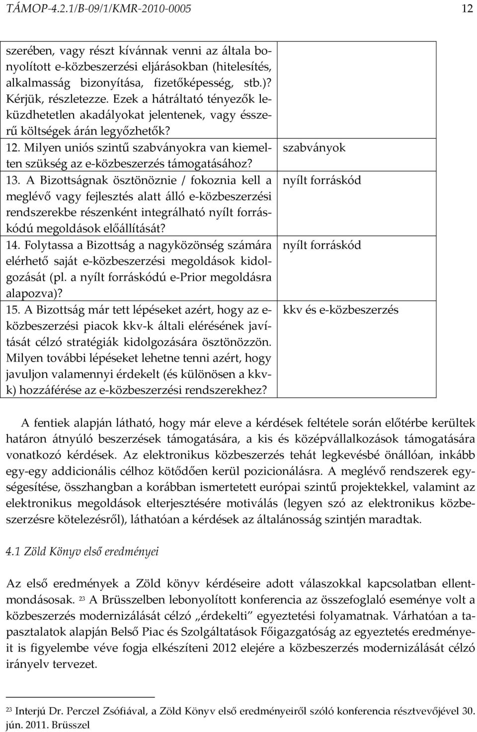 Milyen uniós szintű szabványokra van kiemelten szükség az e-közbeszerzés támogatásához? 13.