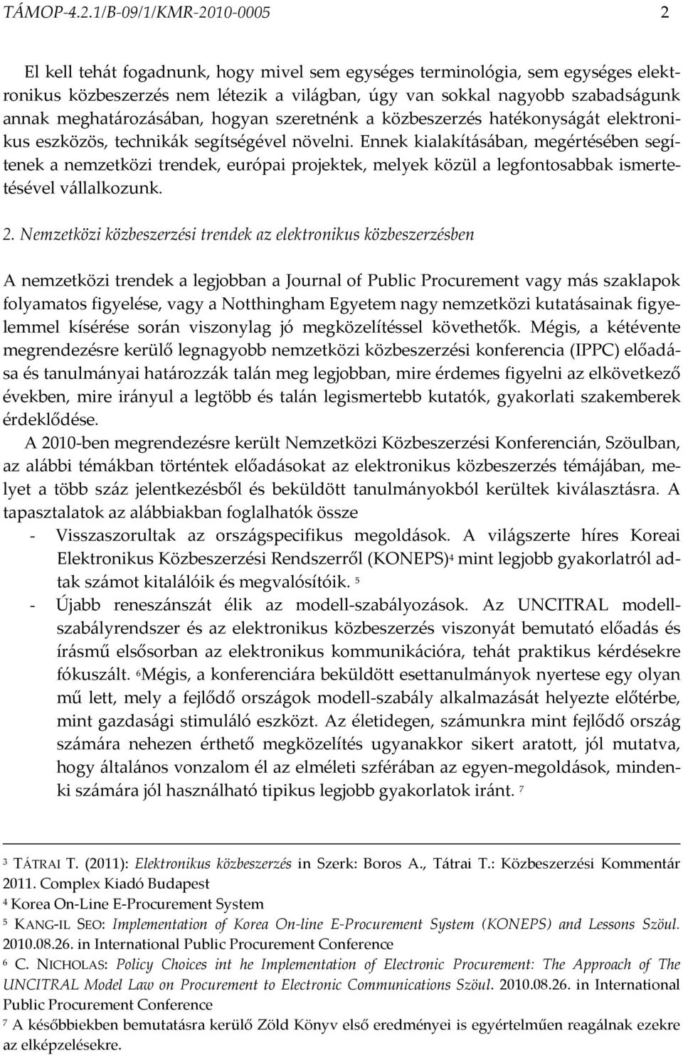 meghatározásában, hogyan szeretnénk a közbeszerzés hatékonyságát elektronikus eszközös, technikák segítségével növelni.