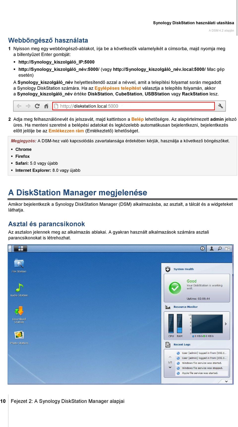 local:5000/ Mac gép esetén) A Synology_kiszolgáló_név helyettesítendő azzal a névvel, amit a telepítési folyamat során megadott a Synology DiskStation számára.