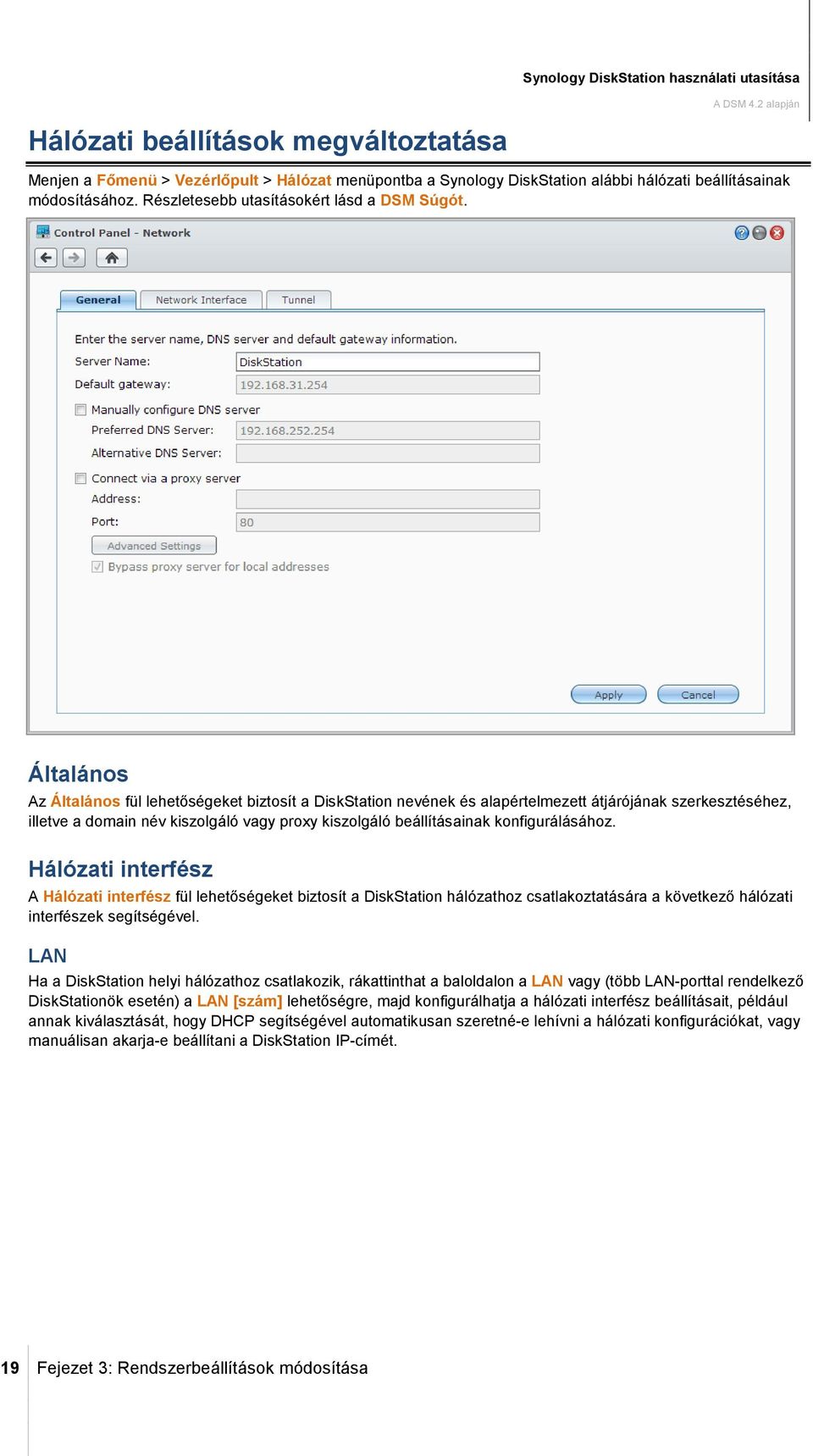 Általános Az Általános fül lehetőségeket biztosít a DiskStation nevének és alapértelmezett átjárójának szerkesztéséhez, illetve a domain név kiszolgáló vagy proxy kiszolgáló beállításainak