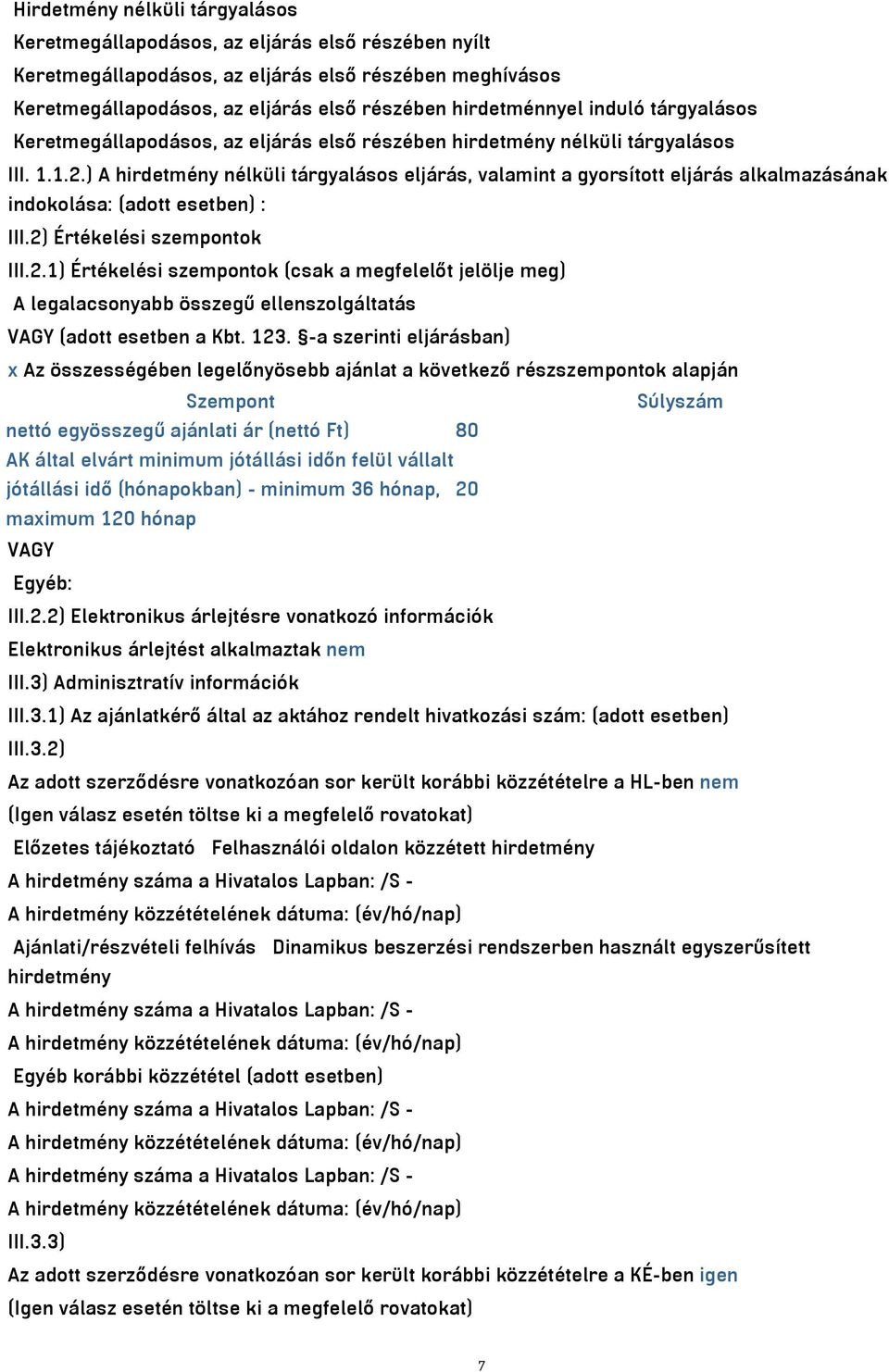 ) A hirdetmény nélküli tárgyalásos eljárás, valamint a gyorsított eljárás alkalmazásának indokolása: (adott esetben) : III.2)