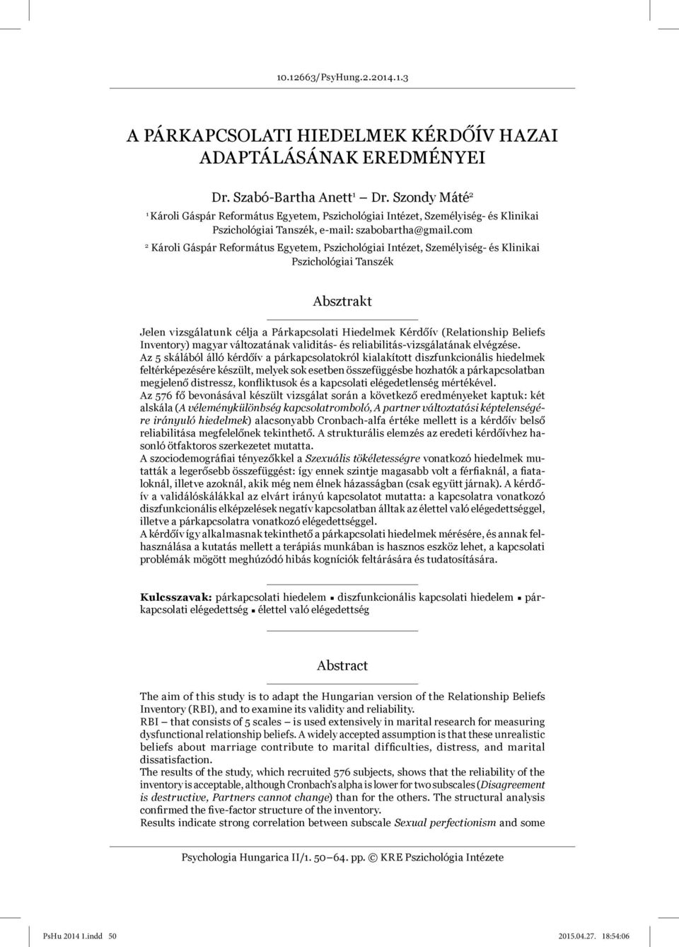 com 2 Károli Gáspár Református Egyetem, Pszichológiai Intézet, Személyiség- és Klinikai Pszichológiai Tanszék Absztrakt Jelen vizsgálatunk célja a Párkapcsolati Hiedelmek Kérdőív (Relationship