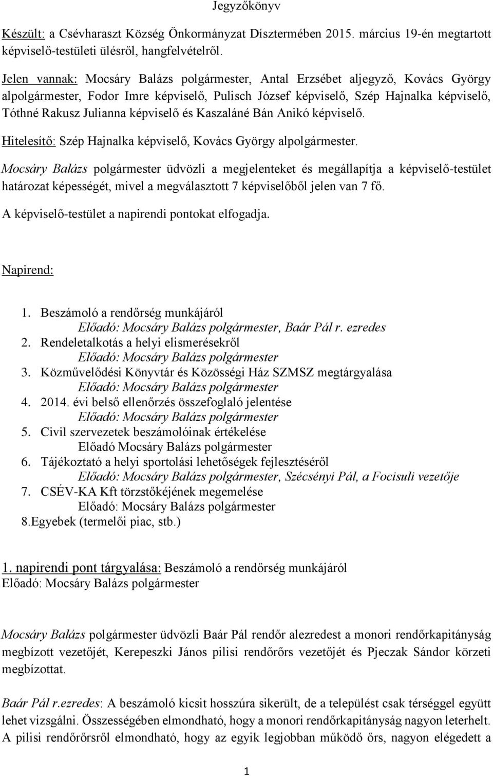 Anikó képviselő. Hitelesítő: Szép Hajnalka képviselő, Kovács György al.