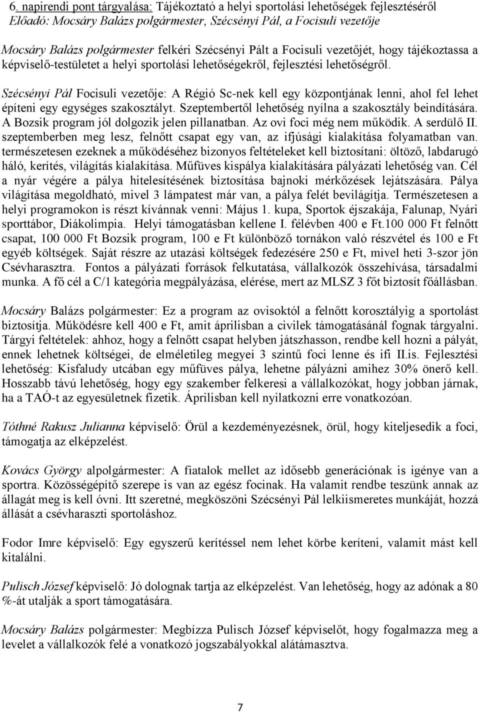 Szécsényi Pál Focisuli vezetője: A Régió Sc-nek kell egy központjának lenni, ahol fel lehet építeni egy egységes szakosztályt. Szeptembertől lehetőség nyílna a szakosztály beindítására.