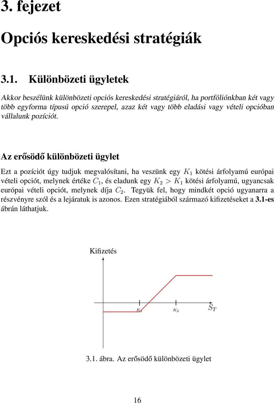 vételi opcióban vállalunk pozíciót.