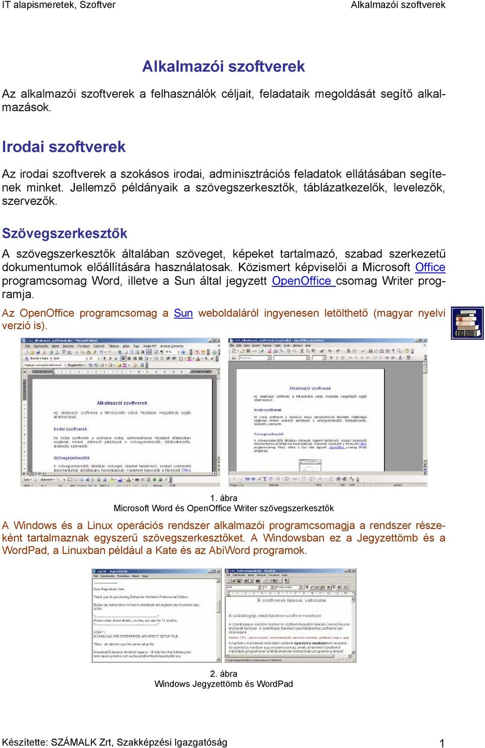Szövegszerkesztők A szövegszerkesztők általában szöveget, képeket tartalmazó, szabad szerkezetű dokumentumok előállítására használatosak.