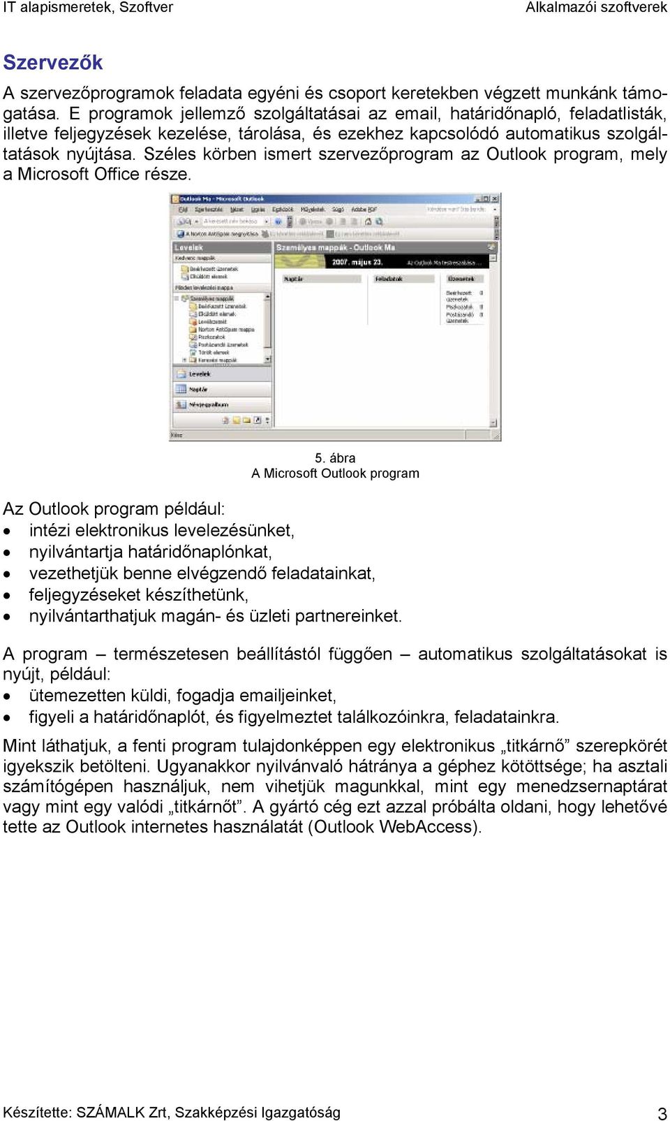 Széles körben ismert szervezőprogram az Outlook program, mely a Microsoft Office része. 5.