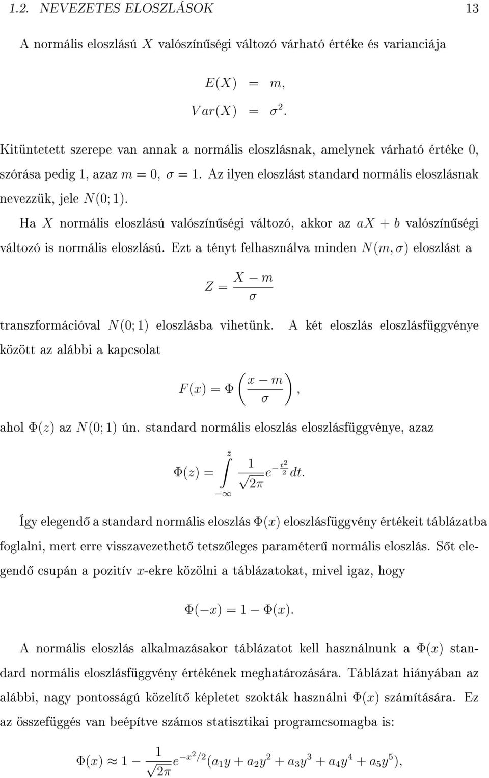 Ha X normális eloszlású valószín ségi változó, akkor az ax + b valószín ségi változó is normális eloszlású.