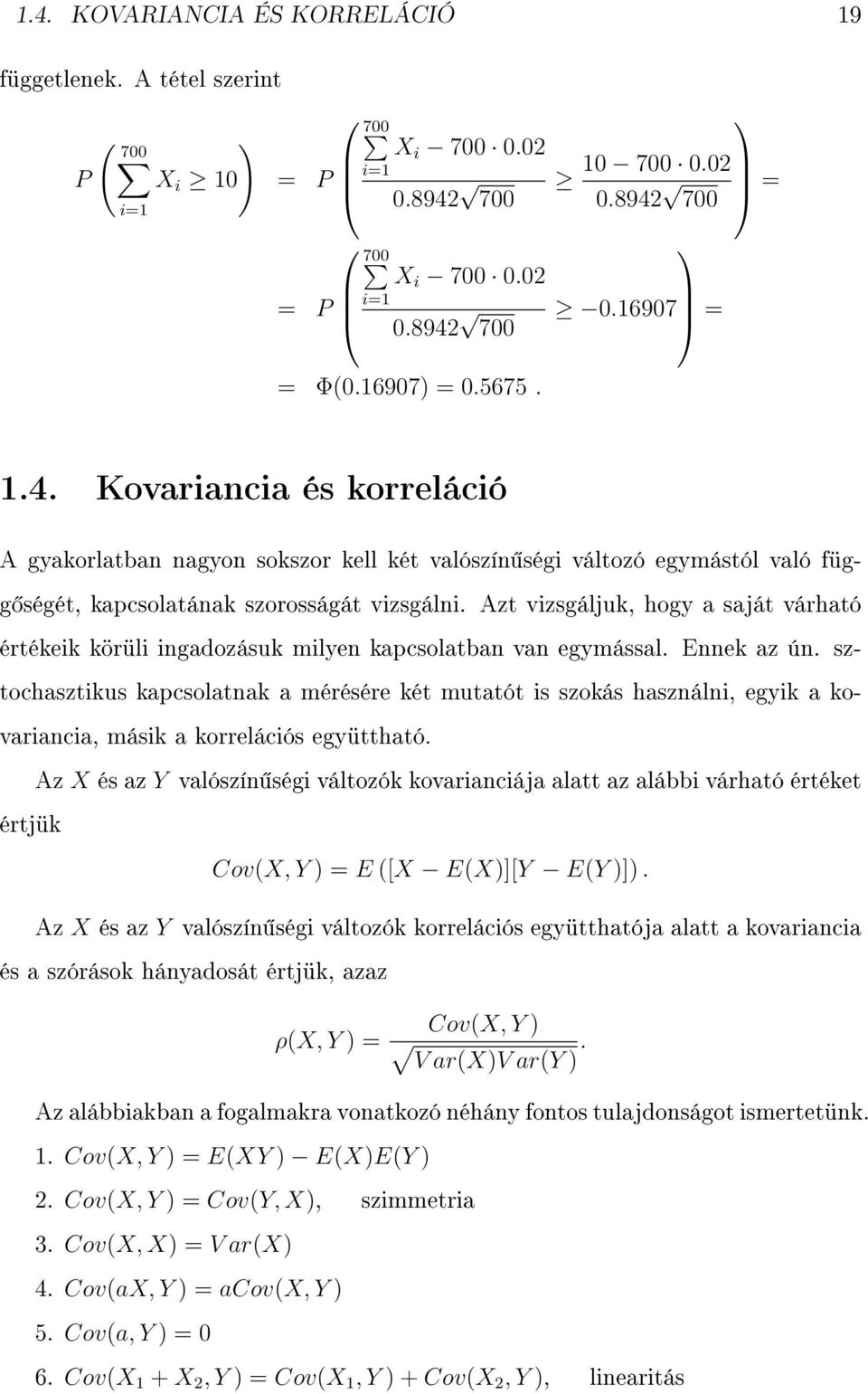 Azt vizsgáljuk, hogy a saját várható értékeik körüli ingadozásuk milyen kapcsolatban van egymással. Ennek az ún.