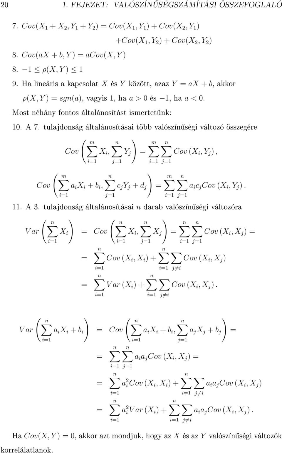 tulajdonság általánosításai több valószín ségi változó összegére ( m Cov X i, ( m Cov a i X i + b i, ) Y j = j=1 m ) c j Y j + d j = j=1 Cov (X i, Y j ), j=1 m a i c j Cov (X i, Y j ). 11. A 3.