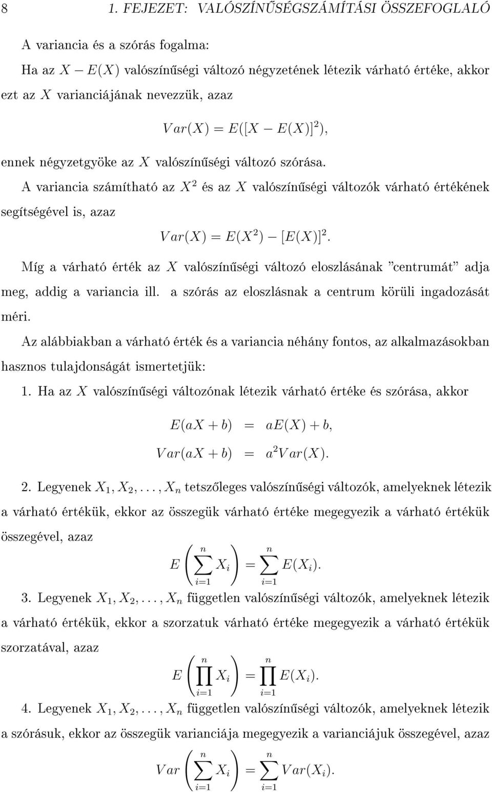 A variancia számítható az X 2 és az X valószín ségi változók várható értékének segítségével is, azaz V ar(x) = E(X 2 ) [E(X)] 2.