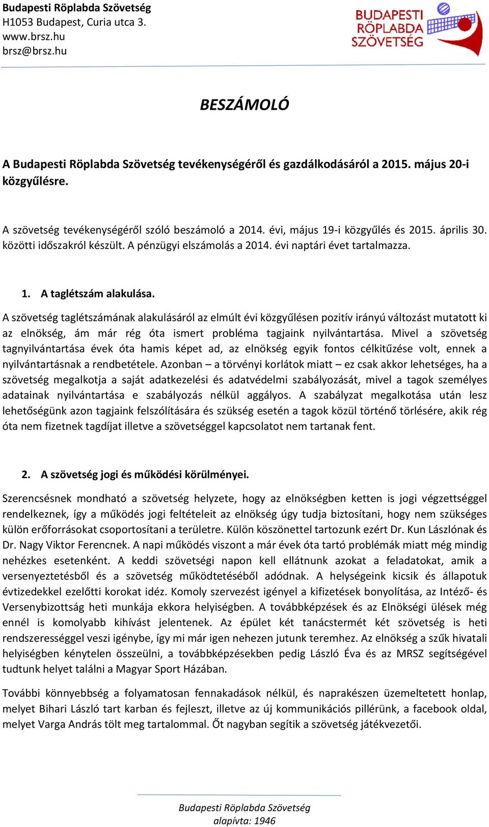 A szövetség taglétszámának alakulásáról az elmúlt évi közgyűlésen pozitív irányú változást mutatott ki az elnökség, ám már rég óta ismert probléma tagjaink nyilvántartása.