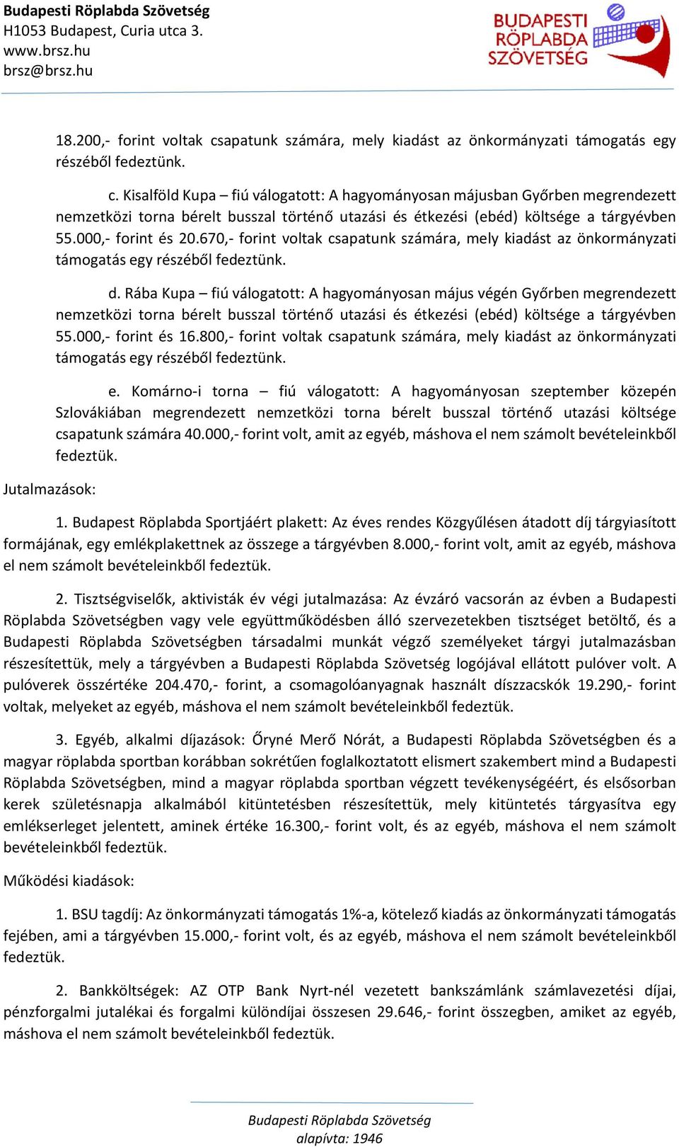 Kisalföld Kupa fiú válogatott: A hagyományosan májusban Győrben megrendezett nemzetközi torna bérelt busszal történő utazási és étkezési (ebéd) költsége a tárgyévben 55.000,- forint és 20.