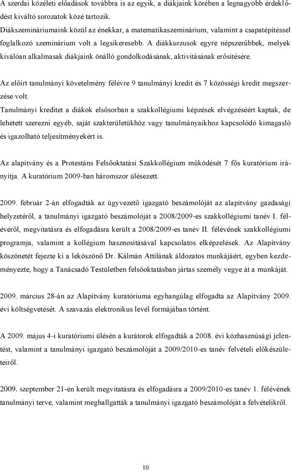 A diákkurzusok egyre népszerűbbek, melyek kiválóan alkalmasak diákjaink önálló gondolkodásának, aktivitásának erősítésére.